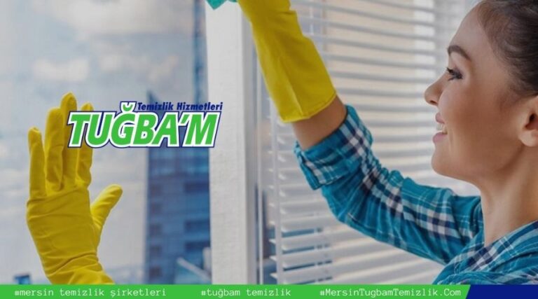 Mersin Temizlik Şirketleri: Tuğbam Temizlik ile Parlayan Evler ve İş Yerleri