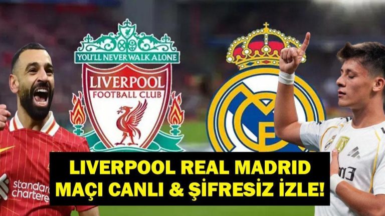 Şampiyonlar Ligi Liverpool Real Madrid Maçı Canlı & Şifresiz İzle! Arda Güler Mi Muhammed Salah Mı?