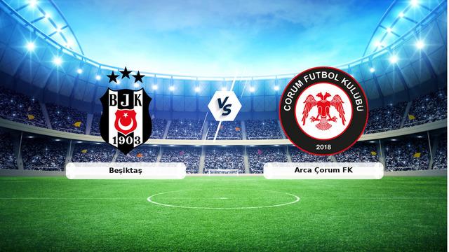 CANLI | Beşiktaş – Arca Çorum FK maç anlatımı! Maç ne zaman? Saat kaçta ve hangi kanalda? – 31 Ağustos 2026